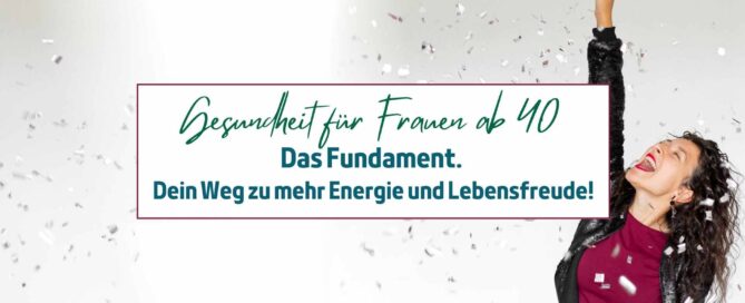 Gesundheit für Frauen ab 40 - Das Fundament