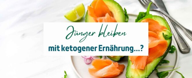 Jung bleiben mit ketogener Ernährung