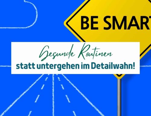 Gesunde Routinen statt untergehen im Detailwahn