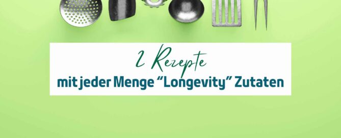 2 Rezepte für ein gesundes und langes Leben