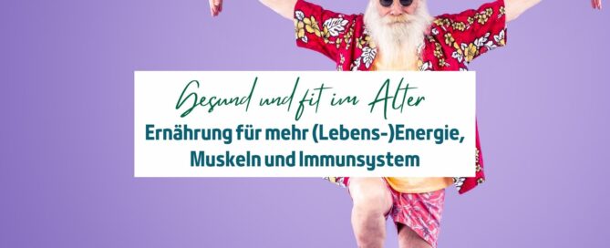 Gesund älter werden: Muskelerhalt, Entzündungsregulation, Immunkompetenz